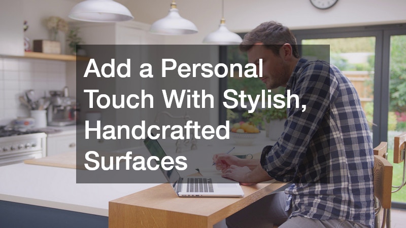 Add a Personal Touch With Stylish, Handcrafted Surfaces
