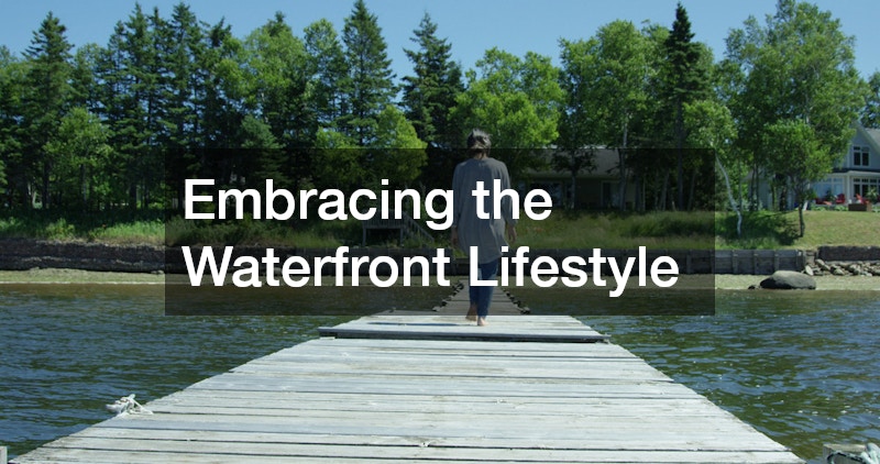 Embracing the Waterfront Lifestyle