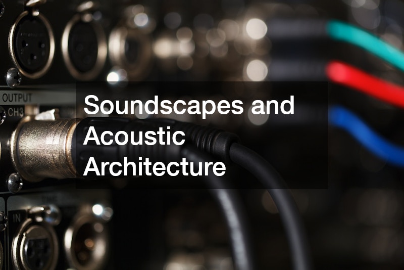 Soundscapes and Acoustic Architecture