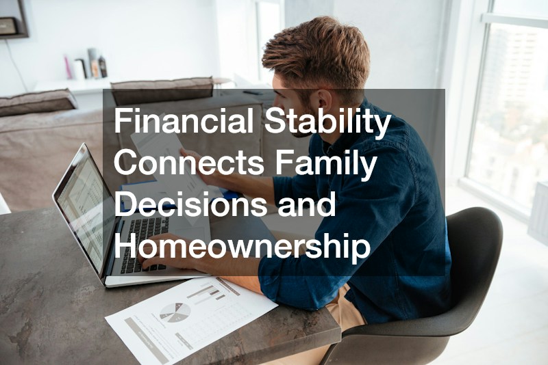 Financial Stability Connects Family Decisions and Homeownership
