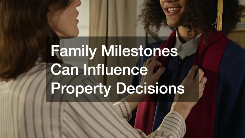 Family Milestones Can Influence Property Decisions