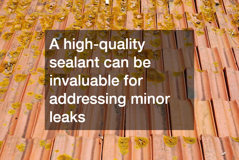 A high-quality sealant can be invaluable for addressing minor leaks