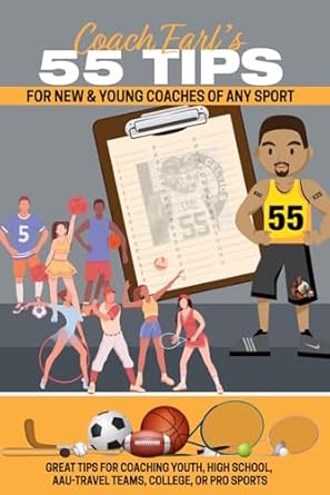 Coach Earl's 55 tips for new And Young Coaches Of Any Sport