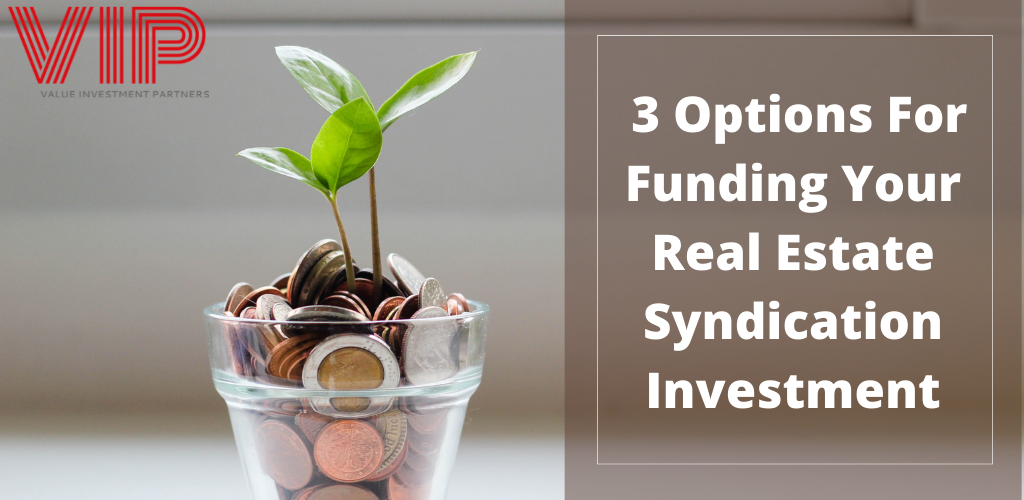 3 Options for funding your real estate syndication investment