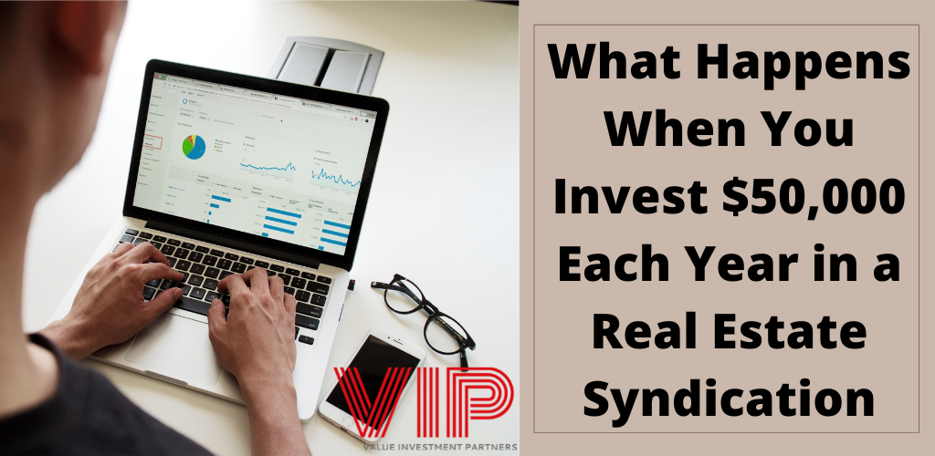 Invest $50,000 Each Year In Real Estate Syndications