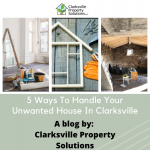 5 Ways To Handle Your Unwanted House In Clarksville