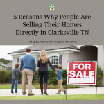 5 Reasons Why People Are Selling Their Homes Directly in Clarksville TN