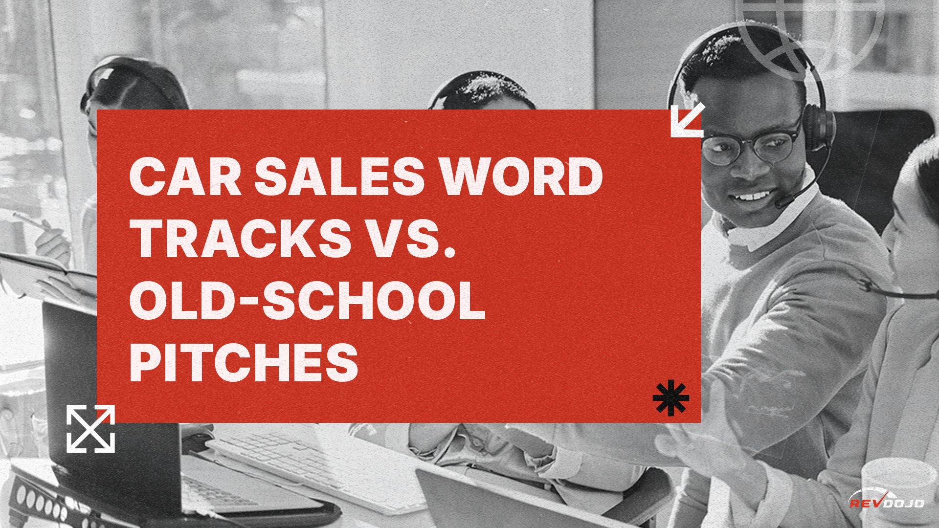 Car Sales Word Tracks vs. Old-School Pitches: What Works in Today’s Market