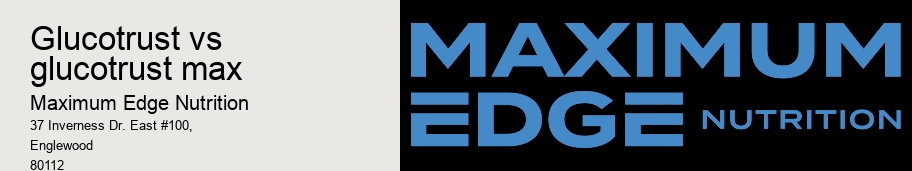 glucotrust vs glucotrust max