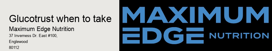 glucotrust when to take