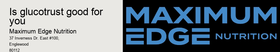 is glucotrust good for you