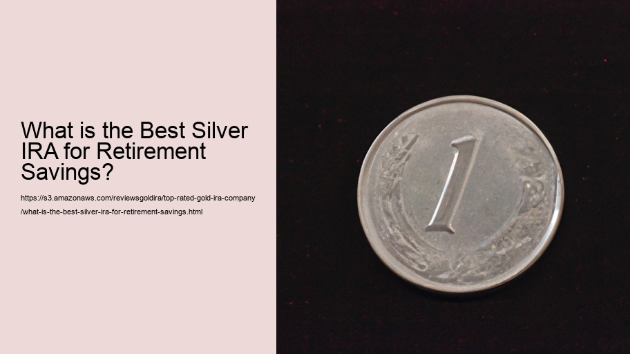 What is the Best Silver IRA for Retirement Savings?