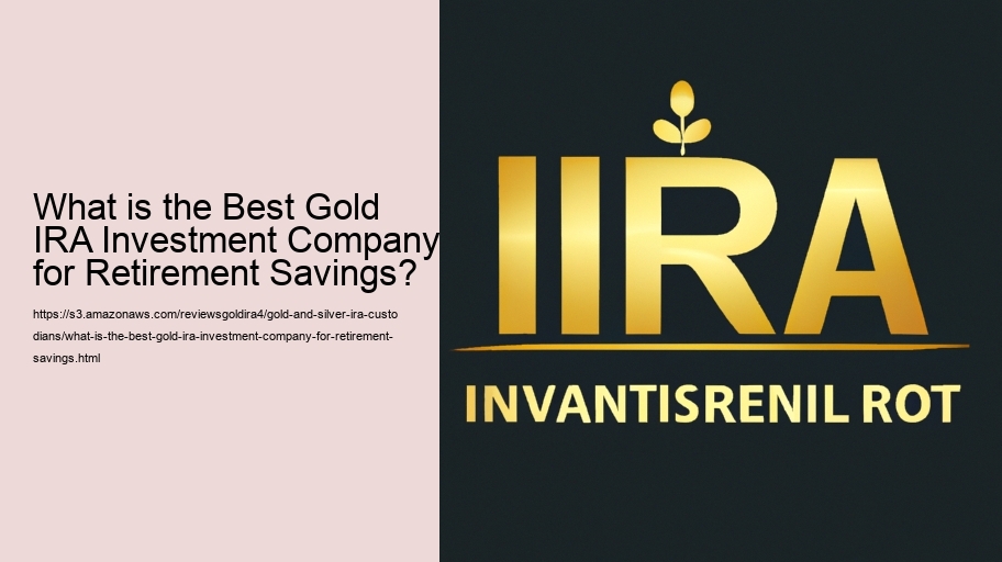 What is the Best Gold IRA Investment Company for Retirement Savings?