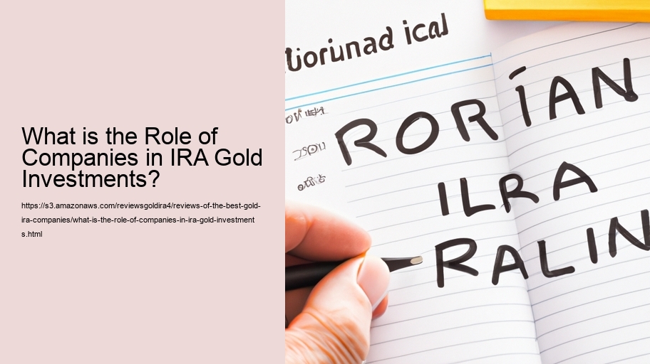 What is the Role of Companies in IRA Gold Investments? 