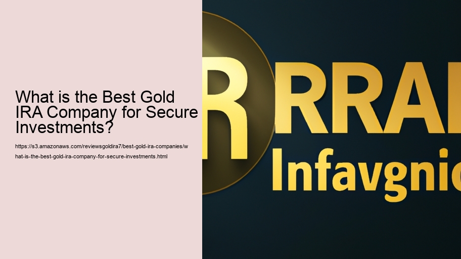 What is the Best Gold IRA Company for Secure Investments?