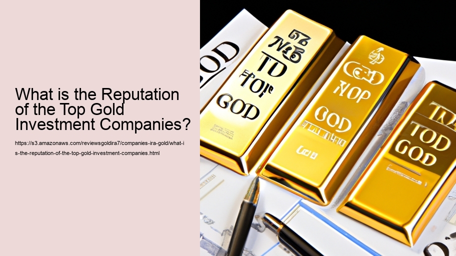 What is the Reputation of the Top Gold Investment Companies?