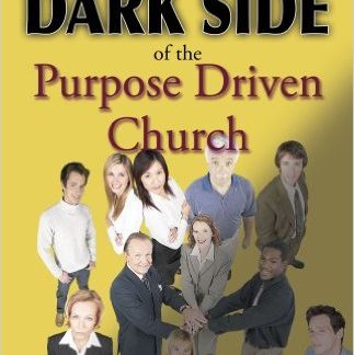 The Dark Side of the Purpose Driven Church - Book