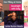Dav Pilkey, Dolly Parton, and LeVar Burton Offer Stay-at-Home Activities, Read-Alouds