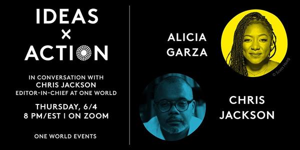 Free Zoom One World Ideas x Action 6/4 at 8 PM EST - Chris Jackson in conversation w Alicia Garza, co-founder of #BlackLivesMatter