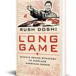 Excerpt from The Long Game: China’s Grand Strategy to Displace American Order by Rush Doshi