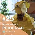 PareTalk #25 | Aprendendo a priorizar com a matriz GMDR - PareTalk