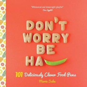 READING FOR SANITY BOOK REVIEWS: Don't Worry Be Ha (PEA): 101 Deliciously Clever Food Puns - Marie Saba