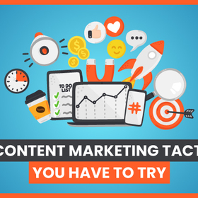 30 Content Marketing Tactics You Have to Try