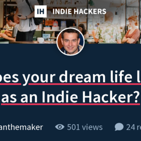 What does your dream life look like as an Indie Hacker?