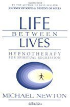 Life Between Lives: Hypnotherapy for Spiritual Regression