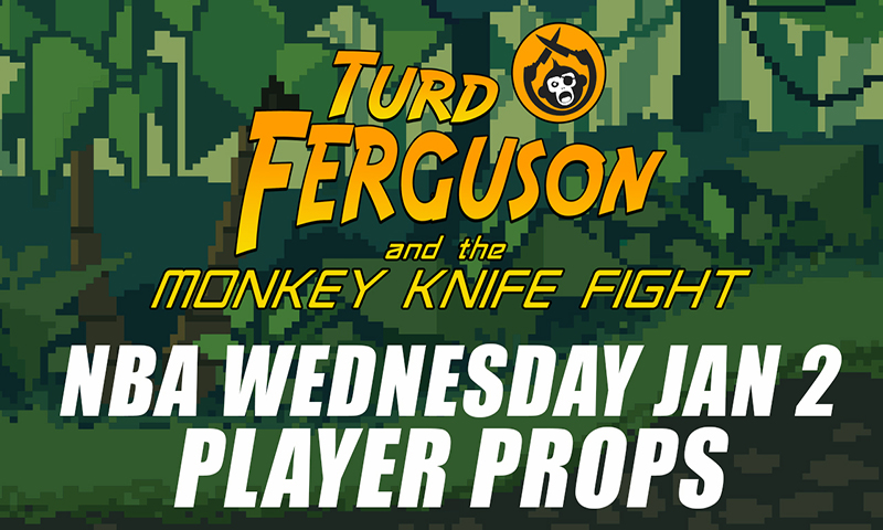 NBA Prop Betting Picks: Turd Ferguson & The Monkey Knife Fight: Wednesday, January 2nd