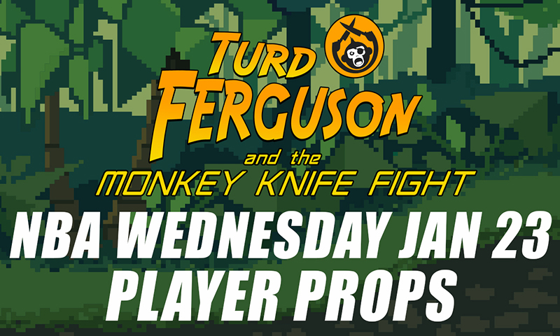 NBA Player Props Picks: Turd Ferguson & The Monkey Knife Fight: Wednesday, January 23rd