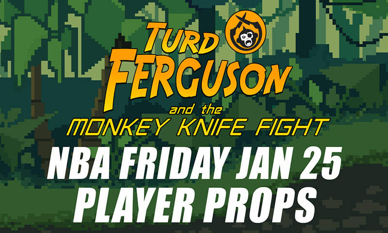 NBA Player Props Picks: Turd Ferguson & The Monkey Knife Fight: Friday, January 25th