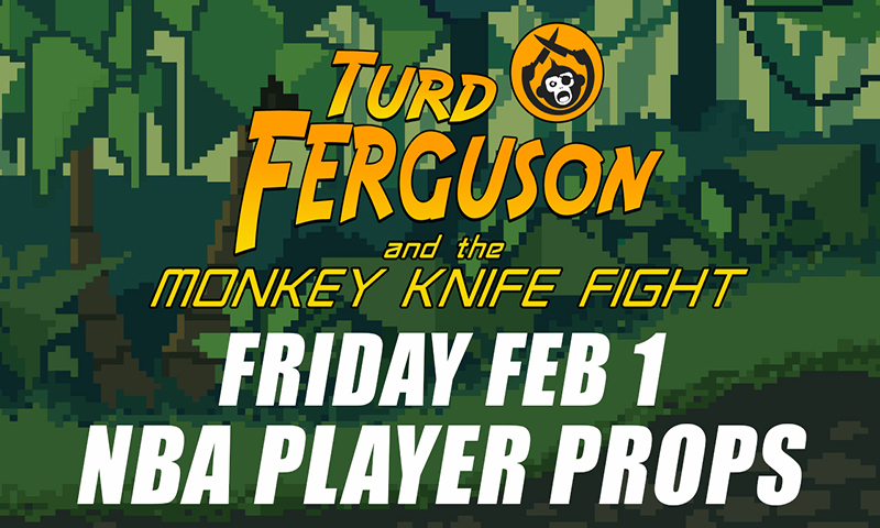 NBA Prop Betting Picks: Turd Ferguson & The Monkey Knife Fight: Friday, February 1st