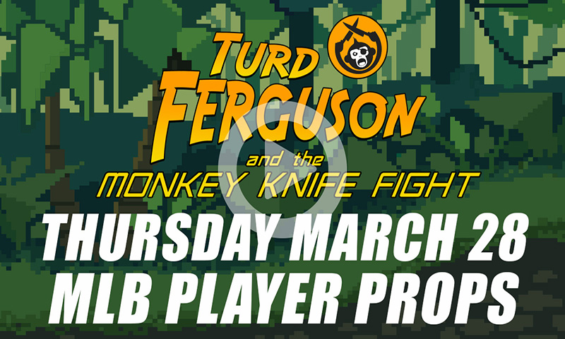 MLB Player Props: Turd Ferguson & The Monkey Knife Fight: Opening Day