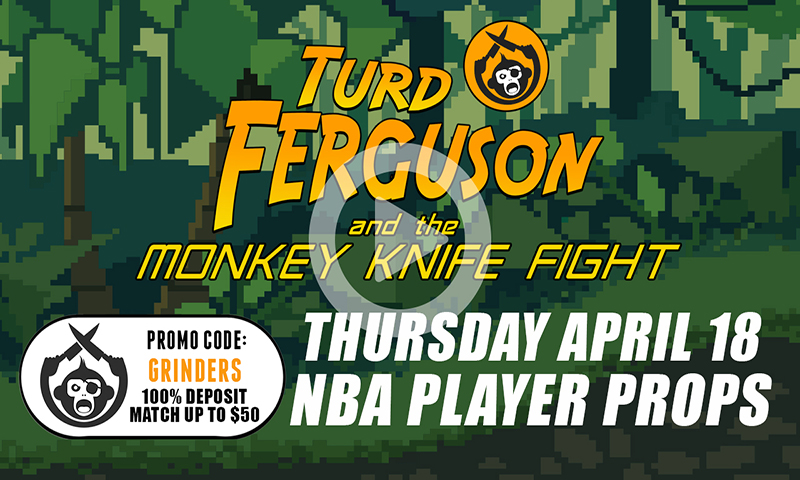 NBA Player Props: Turd Ferguson & The Monkey Knife Fight: Thursday, April 18th