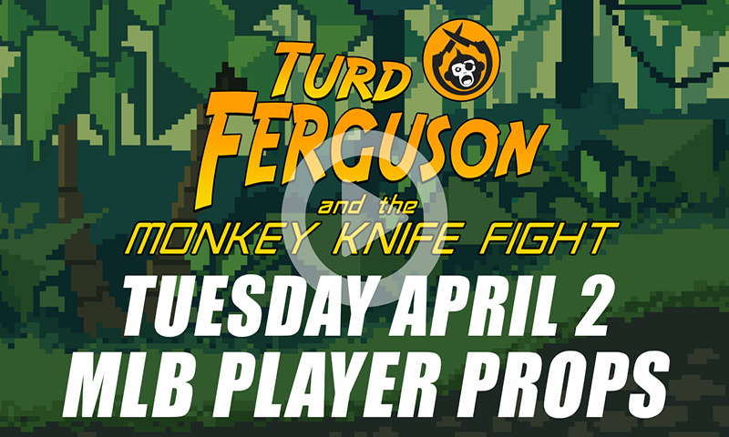 MLB Player Props: Turd Ferguson & The Monkey Knife Fight: Tuesday, April 2nd