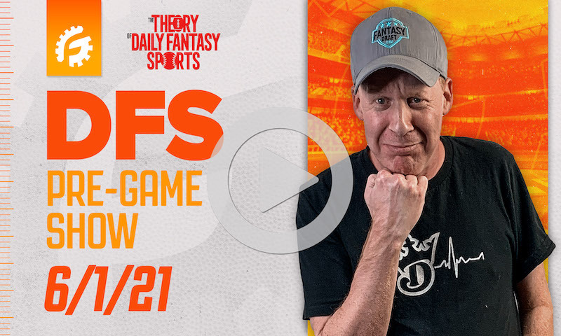 DFS Pre-Game Show - MLB Strategy for 6/1/21