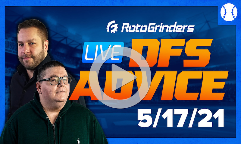 GrindersLive - 5/17/21 MLB DFS Picks & Strategy