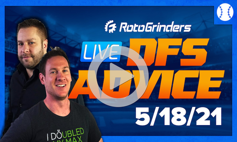GrindersLive - 5/18/21 MLB DFS Picks & Strategy