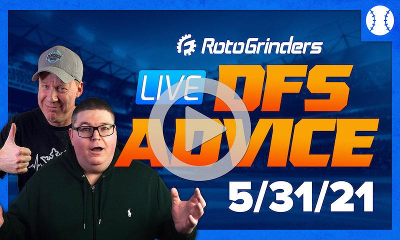 GrindersLive - 5/31/21 MLB DFS Picks & Strategy