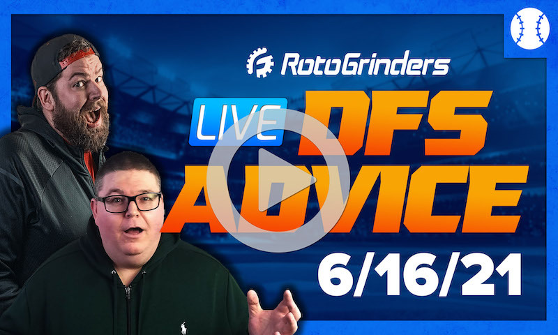 GrindersLive - 6/16/21 MLB DFS Picks & Strategy