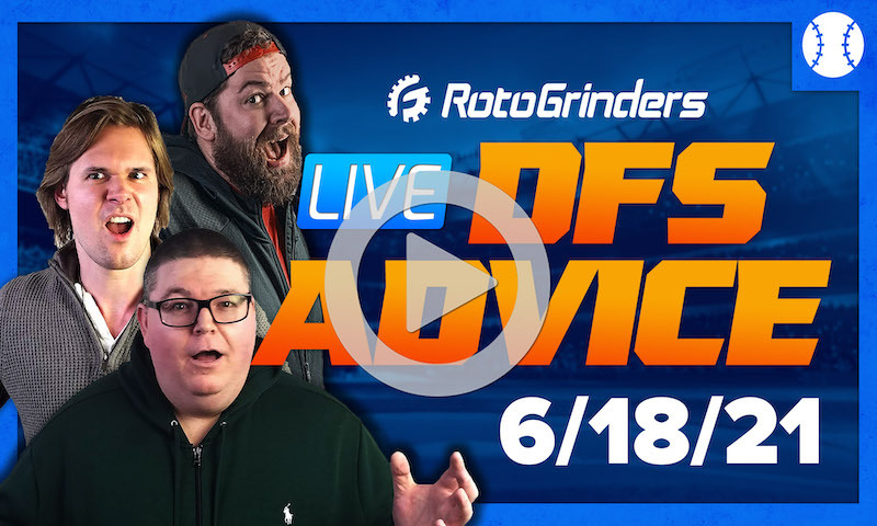 GrindersLive - 6/18/21 MLB DFS Picks & Strategy