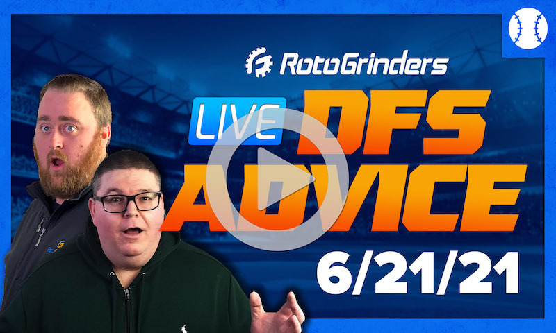 GrindersLive - 6/21/21 MLB DFS Picks & Strategy: RotoGrinders