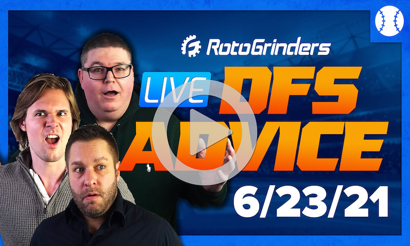 GrindersLive - 6/23/21 MLB DFS Picks & Strategy