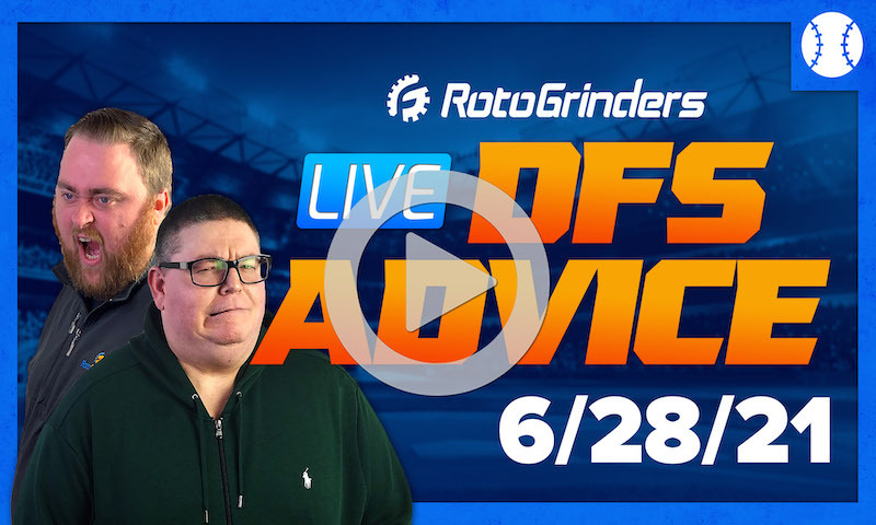 GrindersLive - 6/28/21 MLB DFS Picks & Strategy