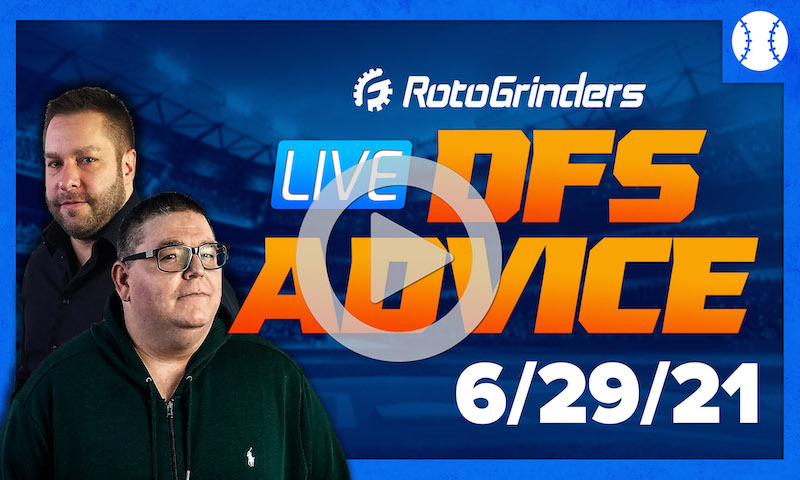 GrindersLive - 6/29/21 MLB DFS Picks & Strategy