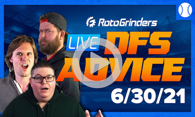 GrindersLive - 6/30/21 MLB DFS Picks & Strategy