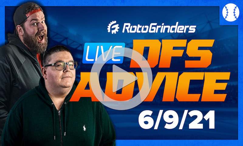 GrindersLive - 6/9/21 MLB DFS Picks & Strategy