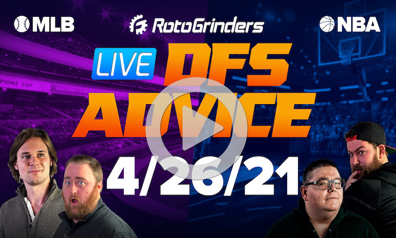 GrindersLive - 4/26/21 NBA & MLB DFS Picks and Strategy