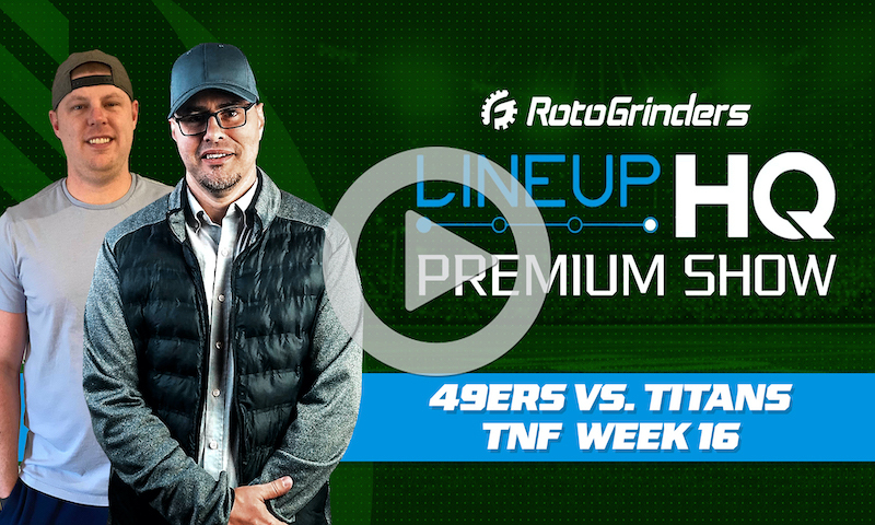 Week 16 TNF Premium LineupHQ Show: Titans vs. 49ers
